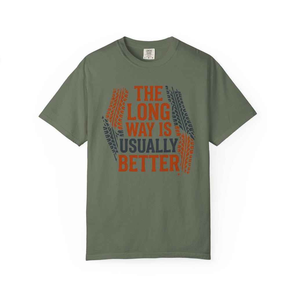 The Long way Is Usually Better - T-Shirt