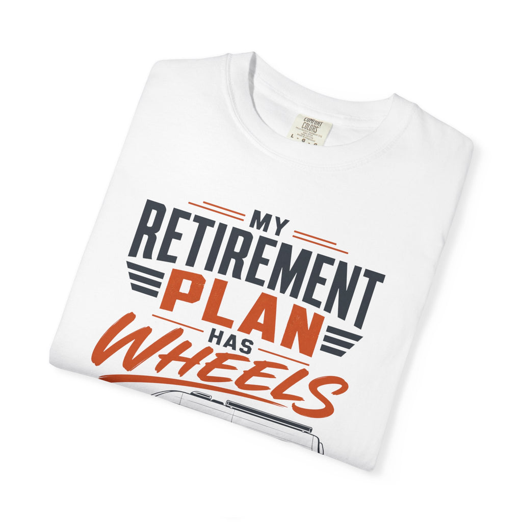 My Retirement Plan Has Wheels - T-Shirt