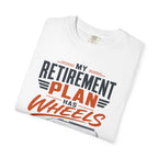 My Retirement Plan Has Wheels - T-Shirt