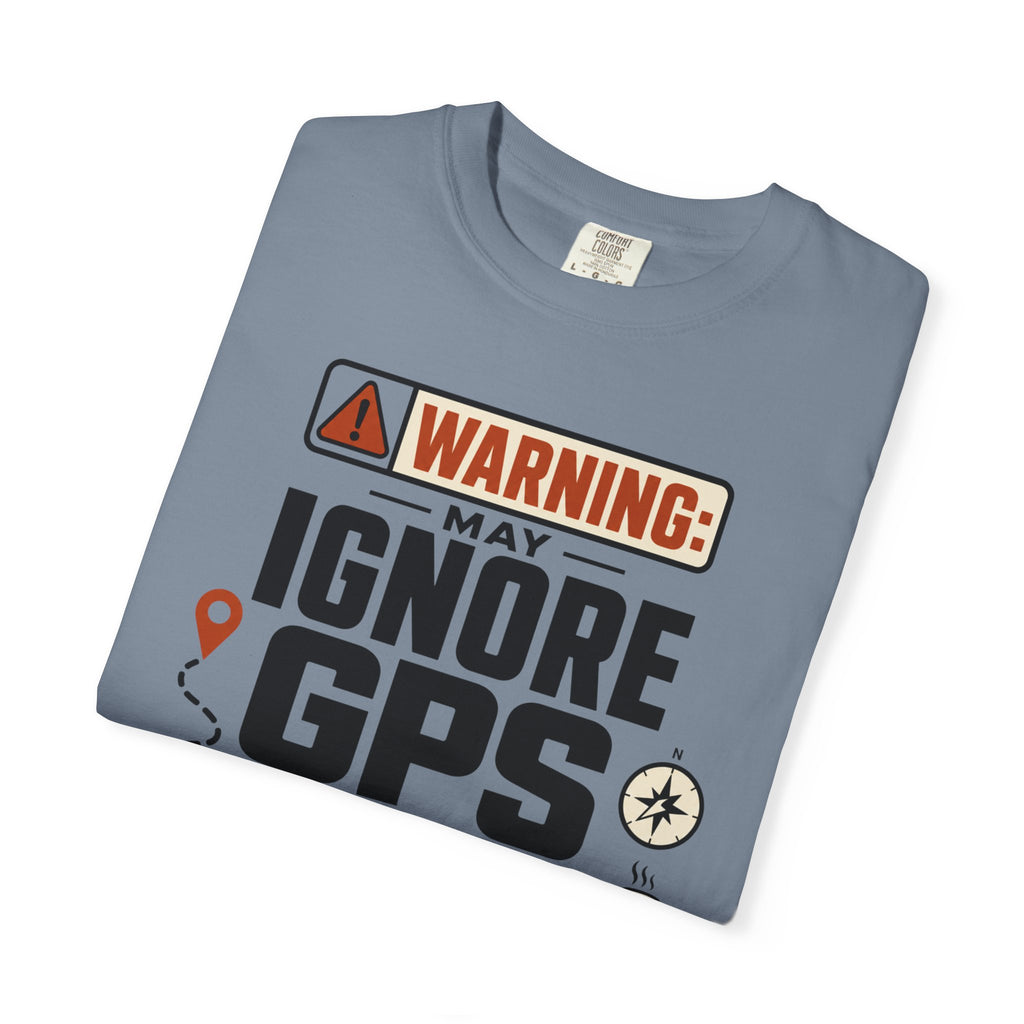 Warning May Ignore Gps For Vibes - T-Shirt