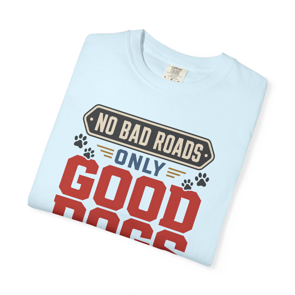 No Bad Roads Only Good Dogs - T-Shirt
