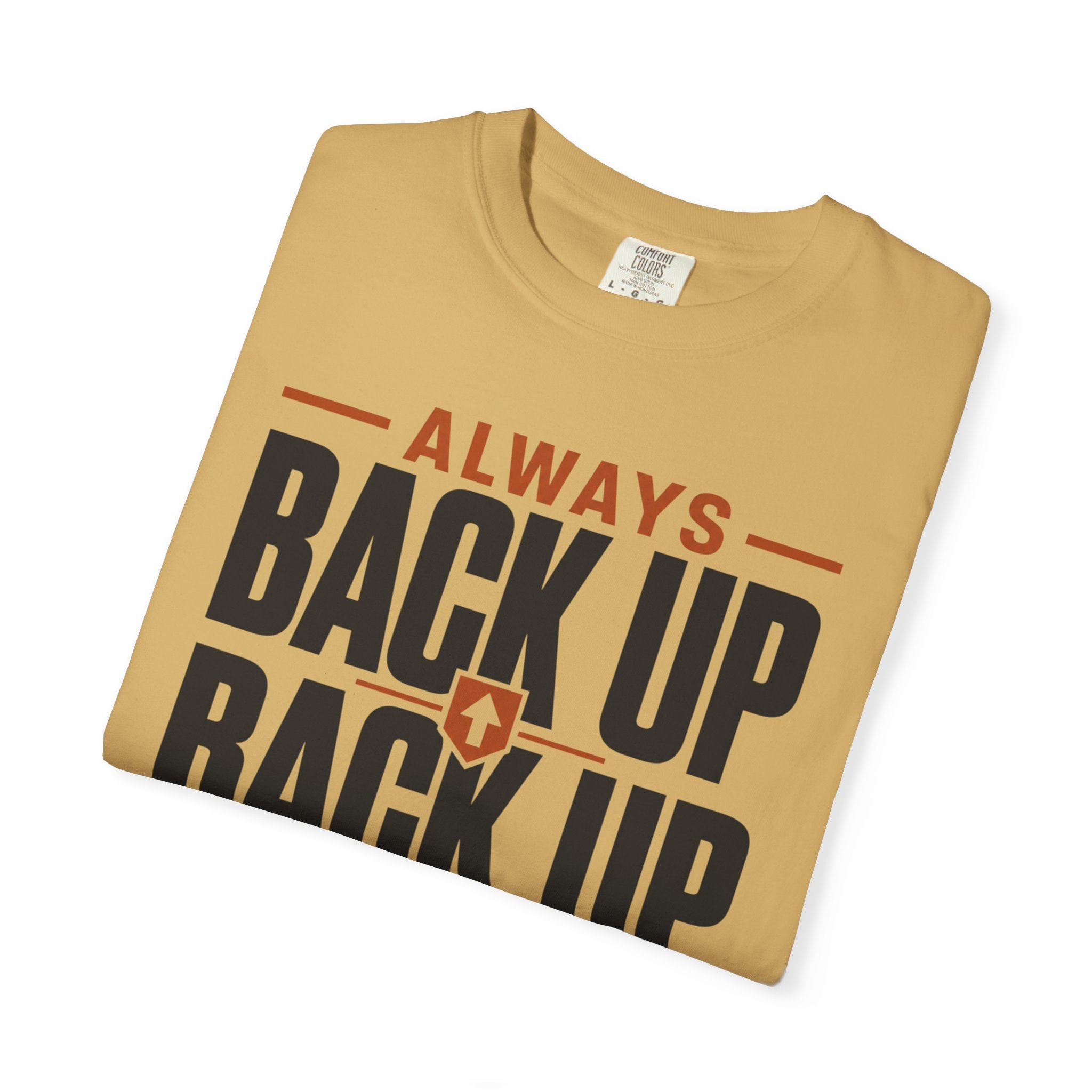Always Back Up The Backup Plan - T-Shirt