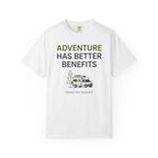 Adventure Has Better Benefits - T-Shirt