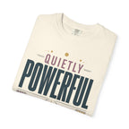 Quietly Powerful - T-Shirt