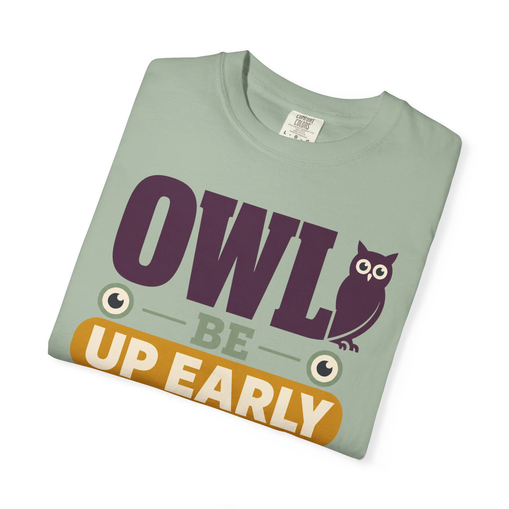 Owl Be Up Early For The View - T-Shirt