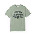Probably Somewhere Interesting - T-Shirt