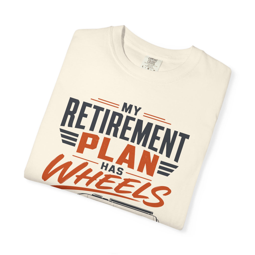 My Retirement Plan Has Wheels - T-Shirt