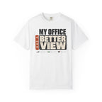 My Office Has A Better View - T-Shirt