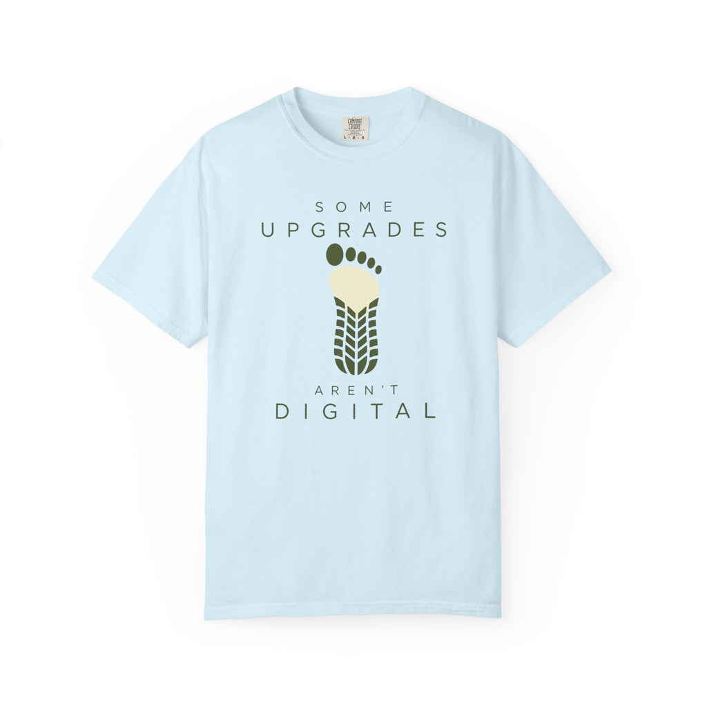 Some Upgrades Aren't Digital - T-Shirt