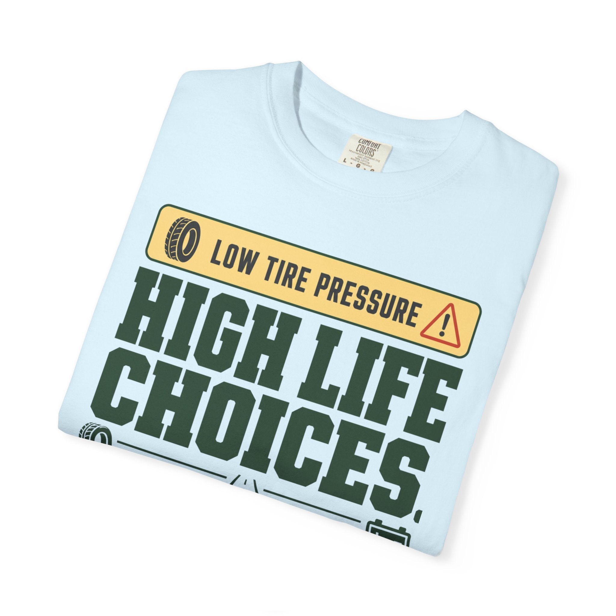 Low Tire Pressure High Life Choices - T-Shirt