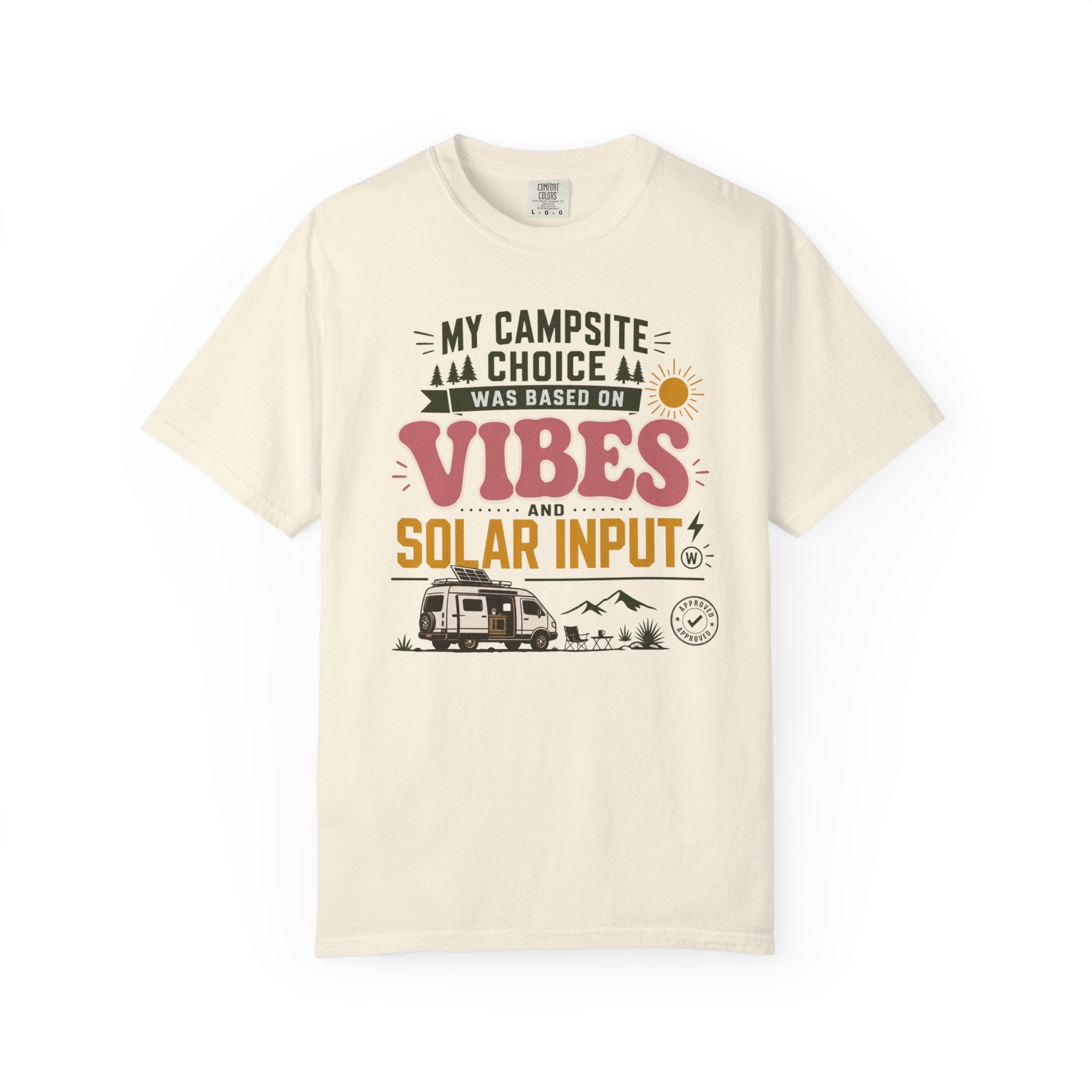 My Campsite Choice Was Based On Vibes And Solar Input - T-Shirt
