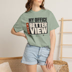 My Office Has A Better View - T-Shirt