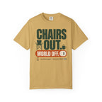 Chairs Out World Off - T-Shirt