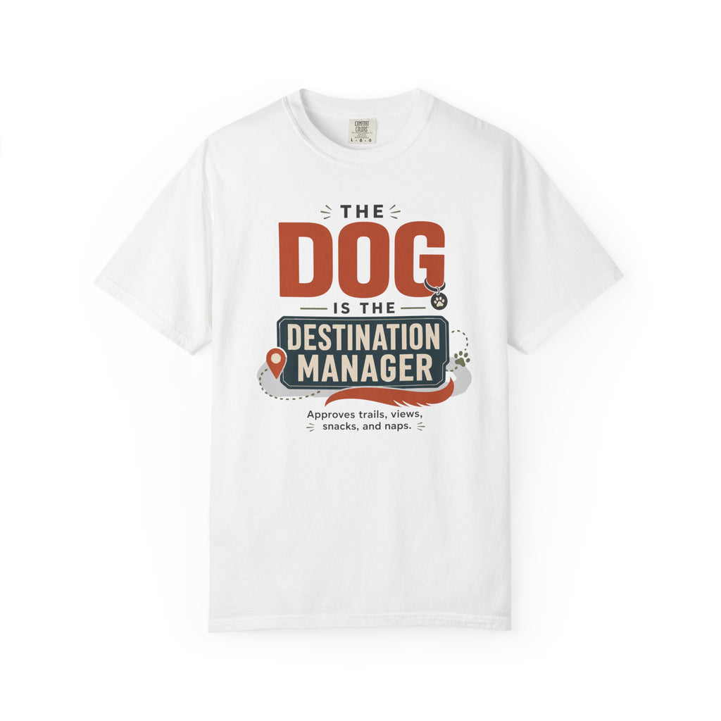The Dog Is The Destination Manager - T-Shirt