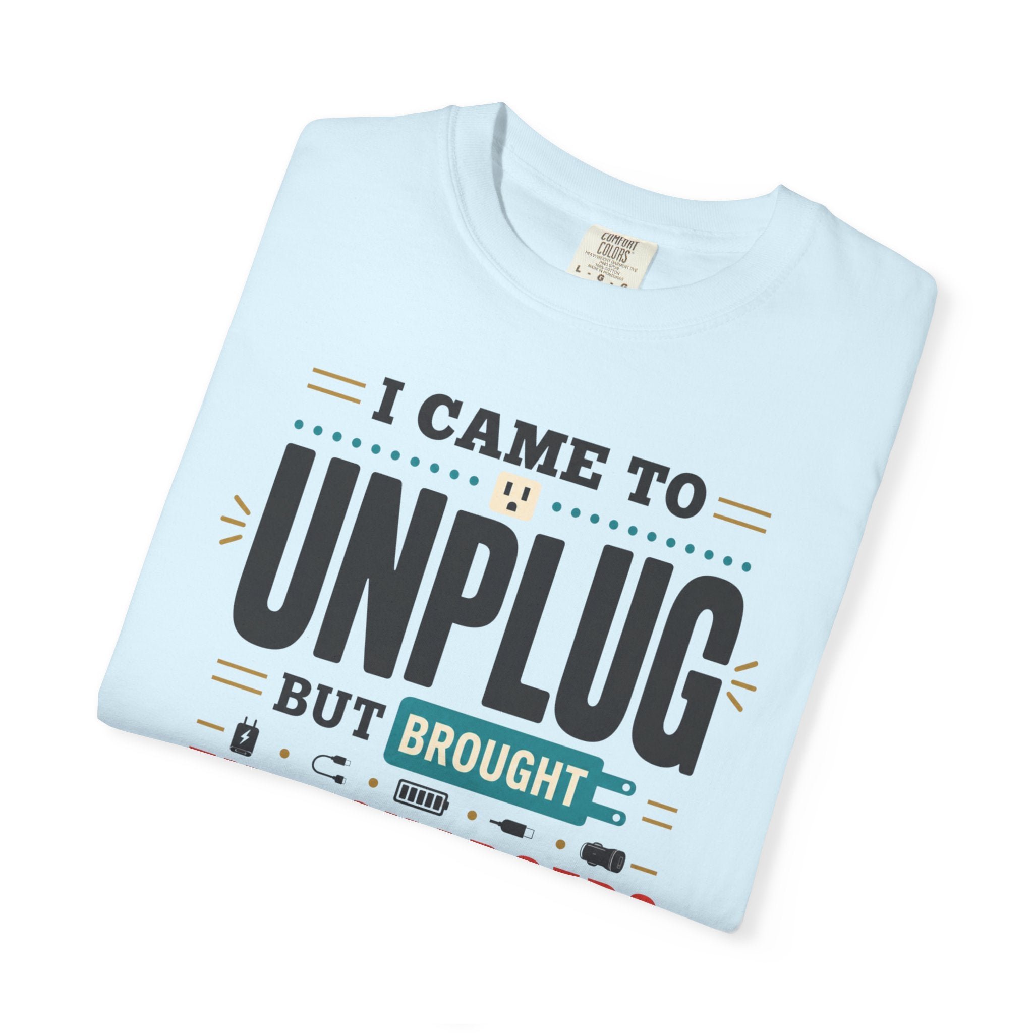 I Came To Unplug But Brought Five Chargers - T-Shirt