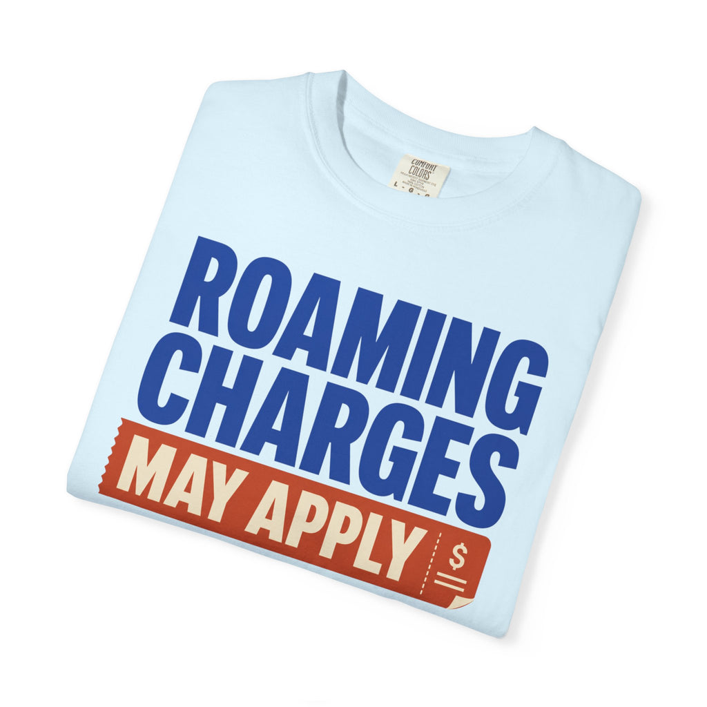 Roaming Charges May Apply - T-Shirt
