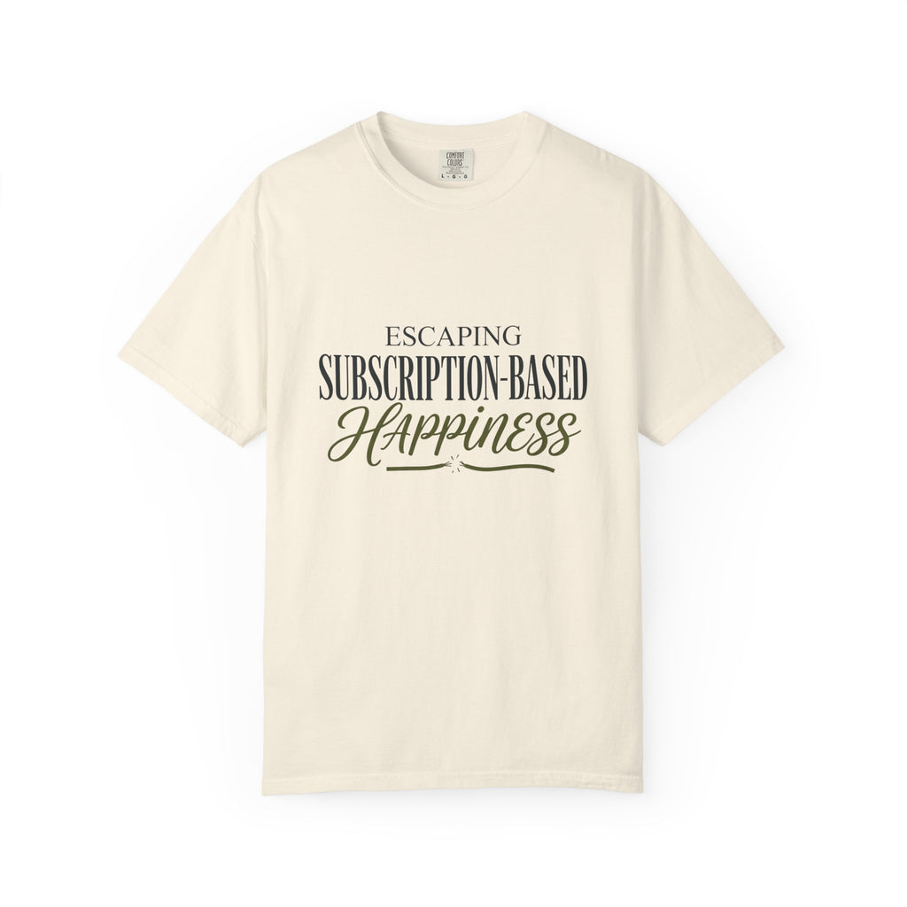 Escape Subscription Based Happiness - T-Shirt