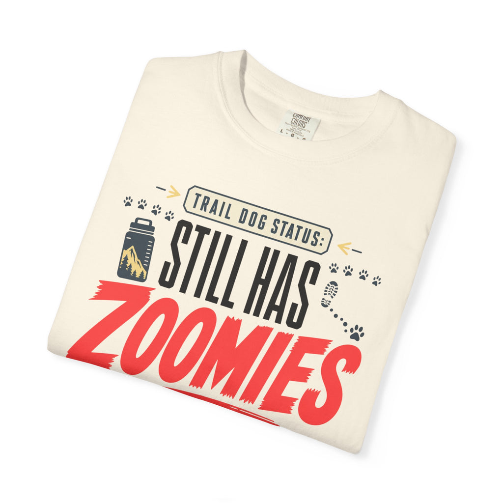 Trail Dog Status Still Has Zoomies - T-Shirt