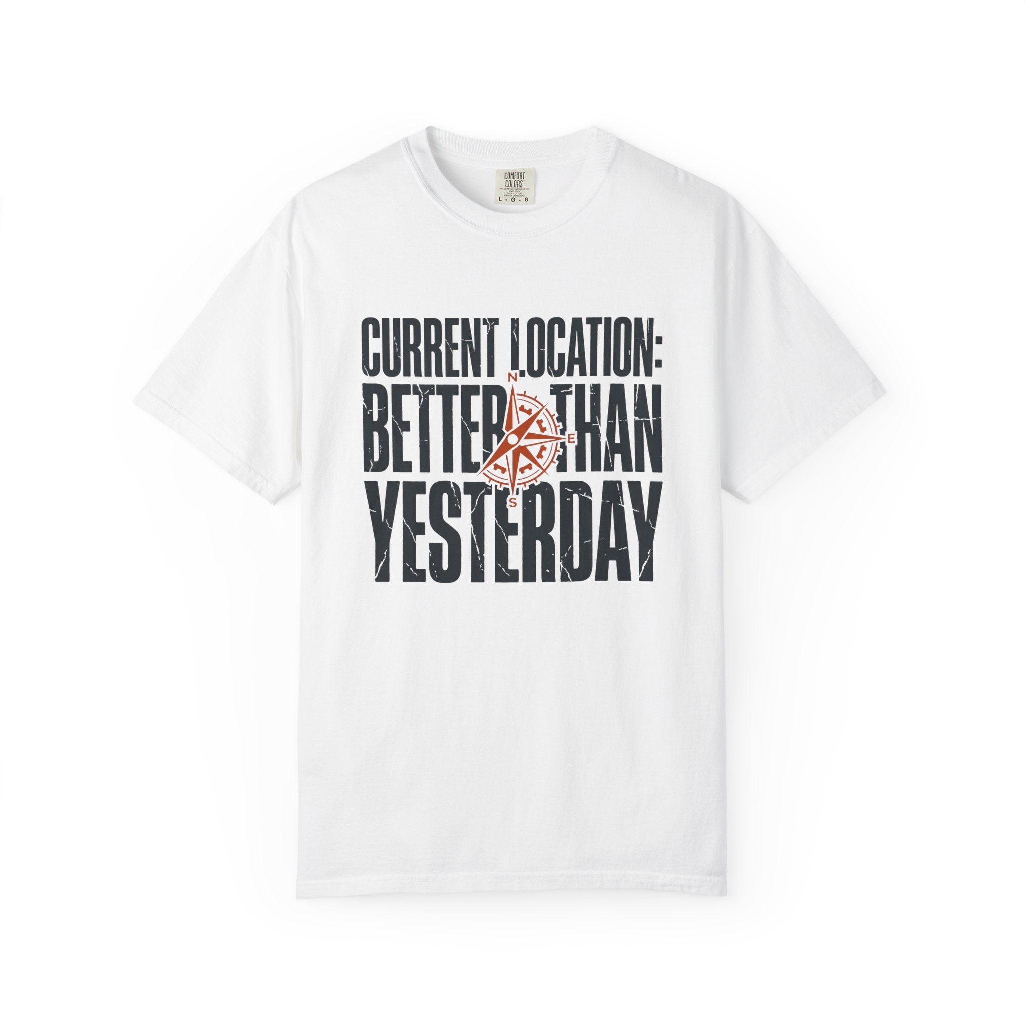 Current Location Better Than Yesterday - T-Shirt