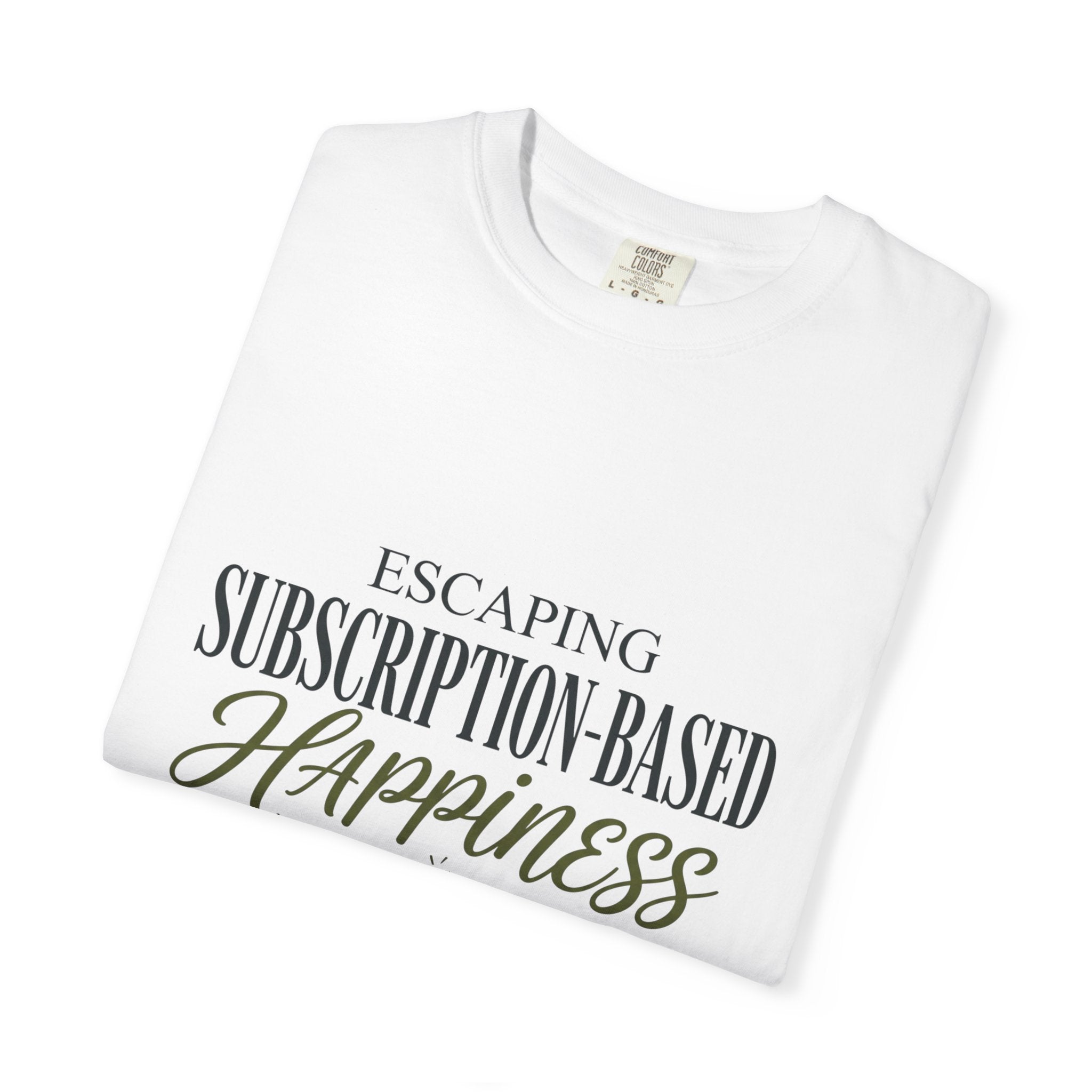 Escape Subscription Based Happiness - T-Shirt