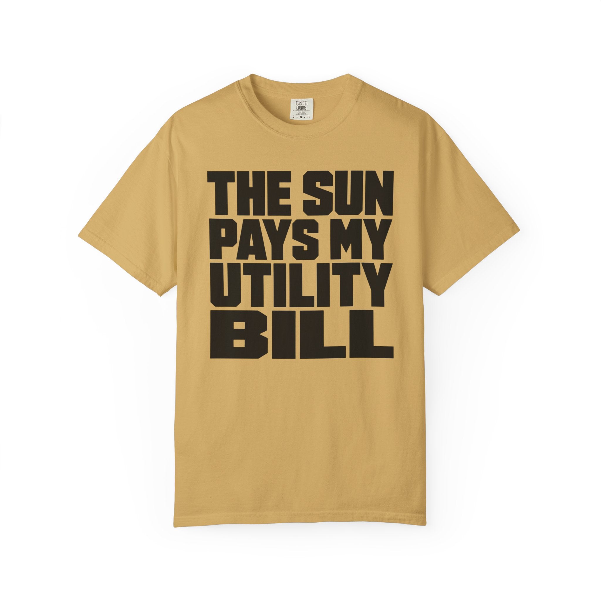 The Sun Pays My Utility Bill - T-Shirt