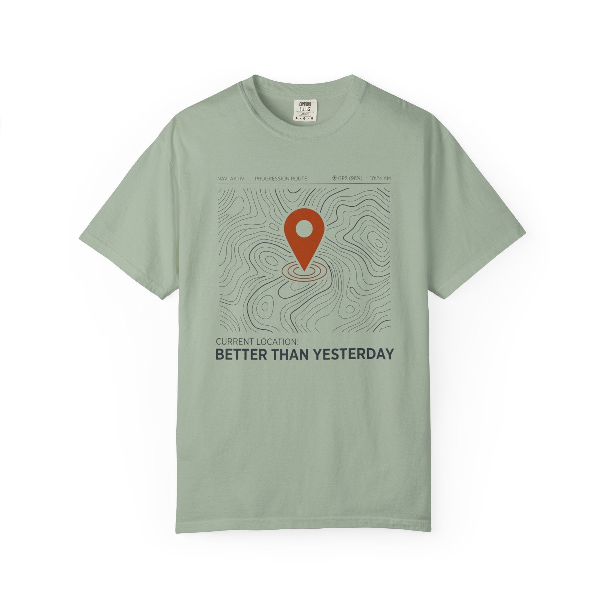 Current Location Better Than Yesterday - T-Shirt
