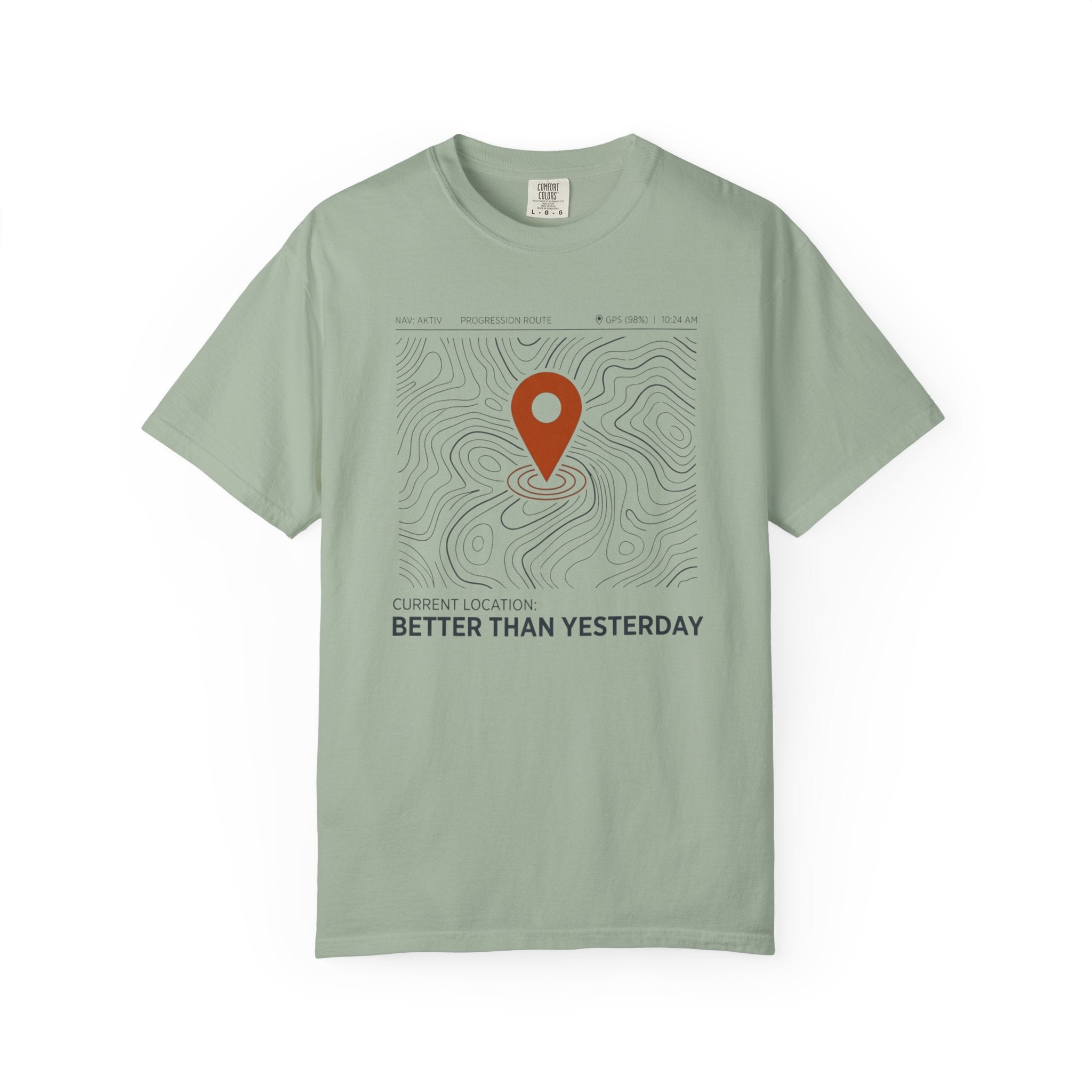 Current Location Better Than Yesterday - T-Shirt