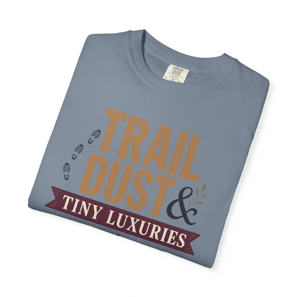 Trail Dust And Tiny Luxuries - T-Shirt