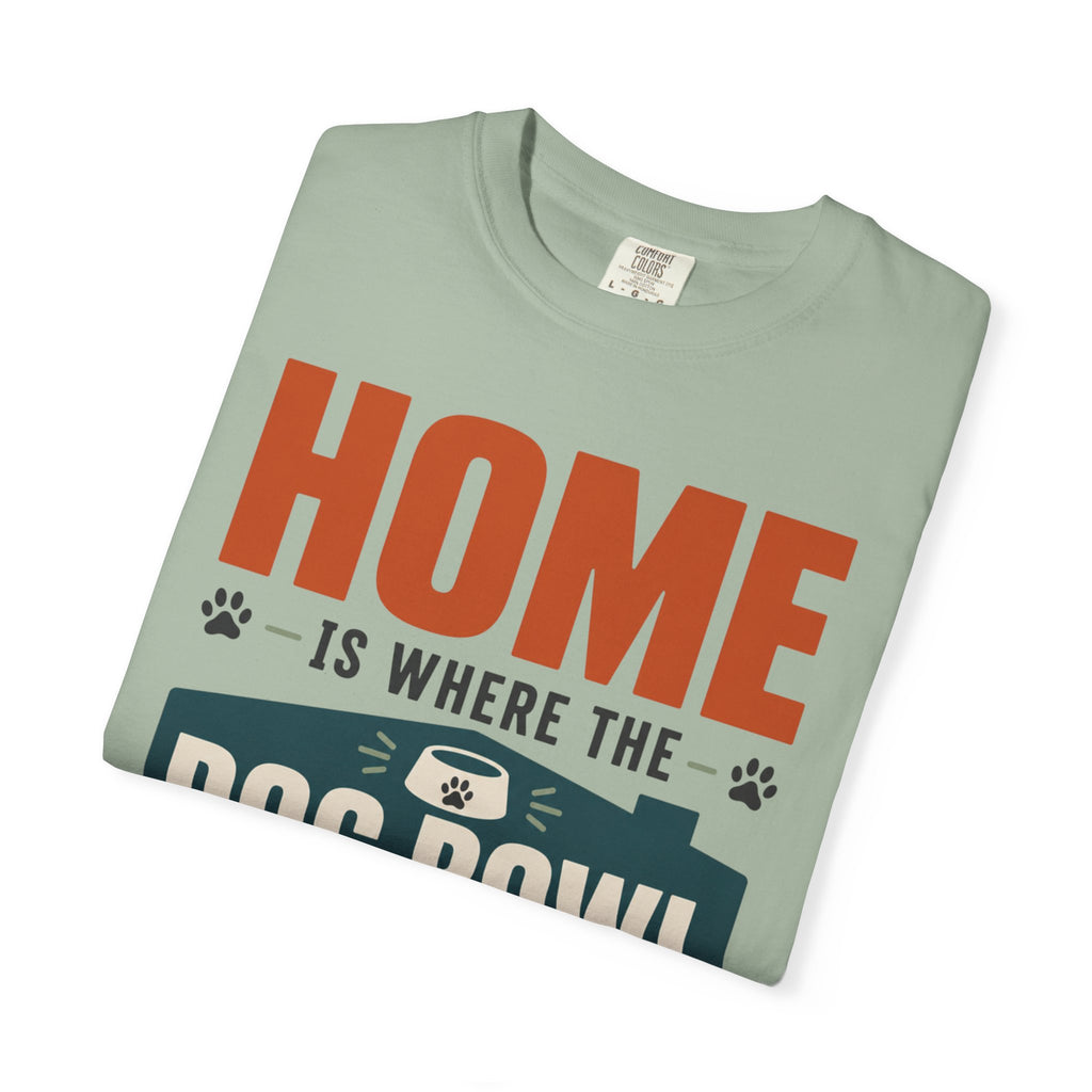 Home Is Where The Dog Bowl Lands - T-Shirt