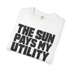 The Sun Pays My Utility Bill - T-Shirt