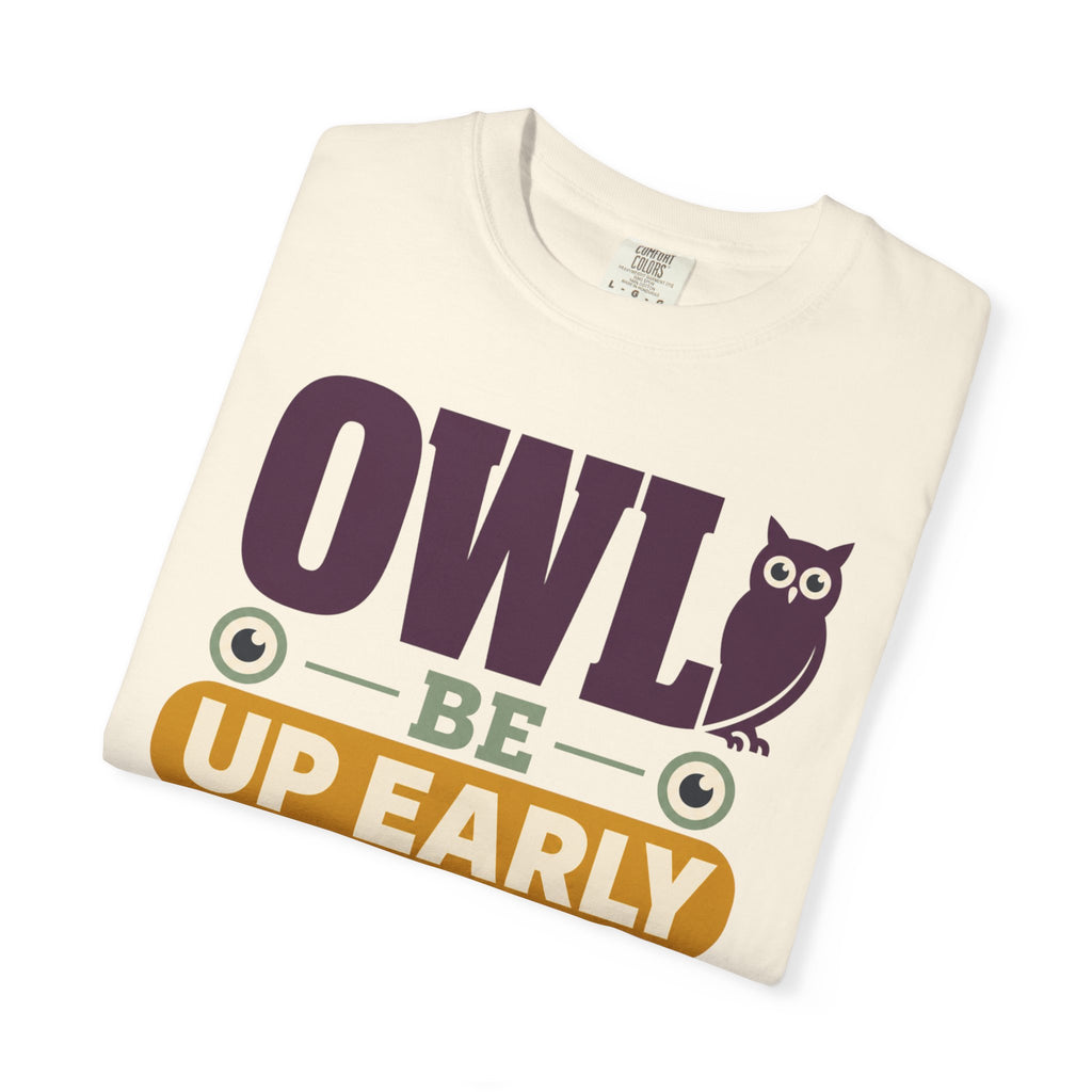 Owl Be Up Early For The View - T-Shirt