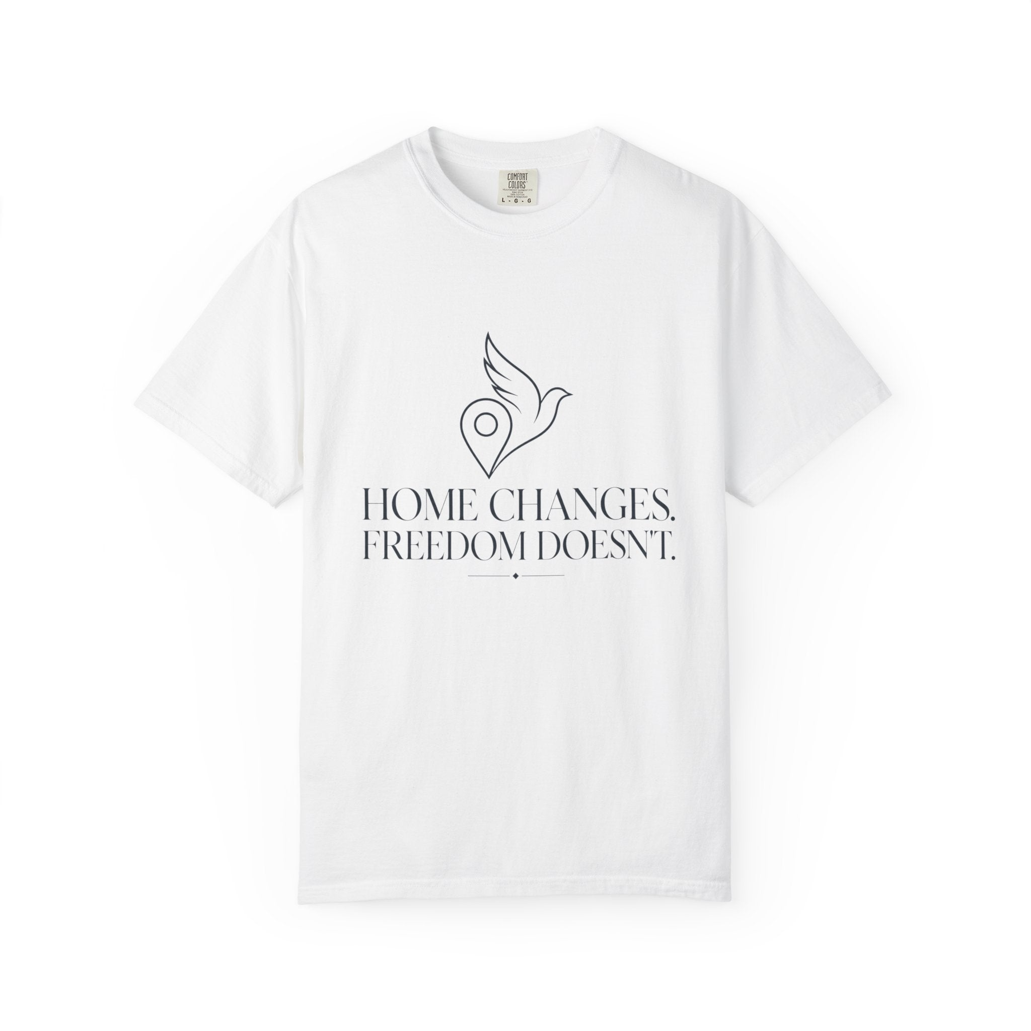 Home Changes Freedom Doesnt - T-Shirt