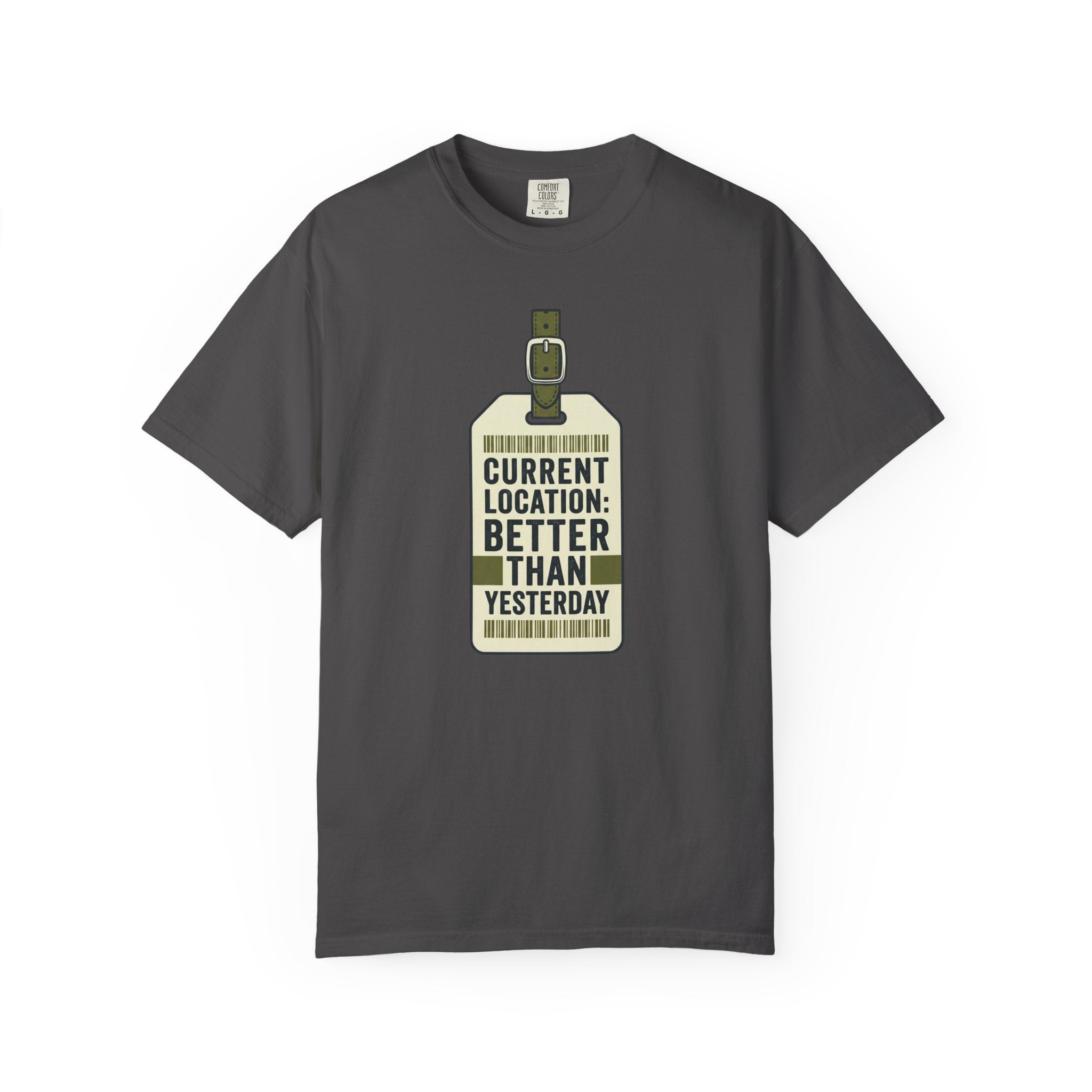 Current Location Better Than Yesterday - T-Shirt