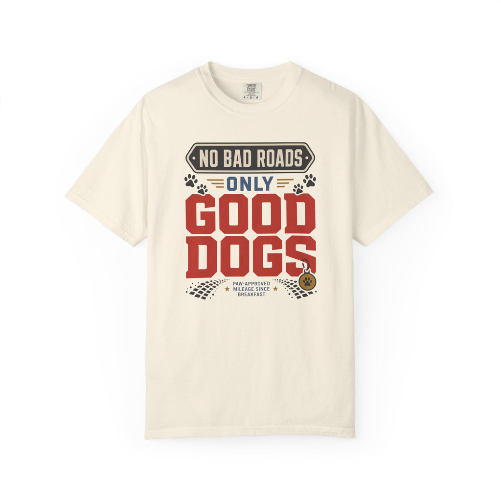 No Bad Roads Only Good Dogs - T-Shirt