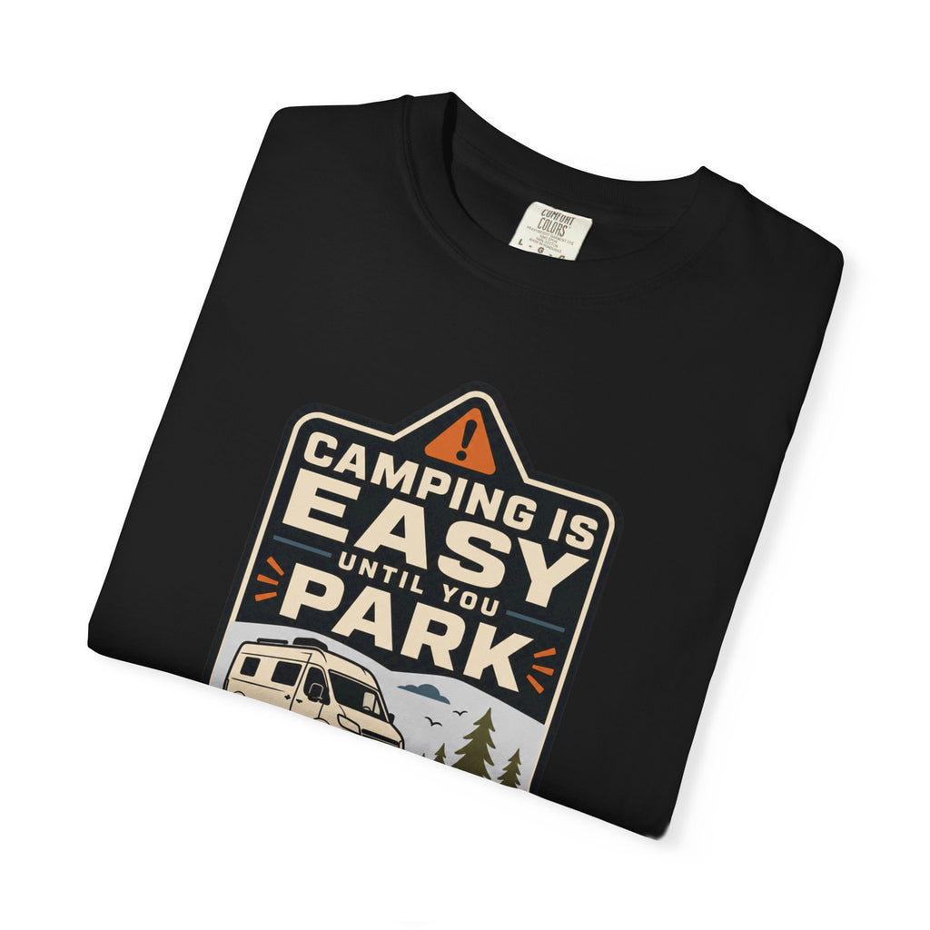 Camping Is Easy Until You Park - T-Shirt