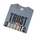 Trust The Bubble - T-Shirt