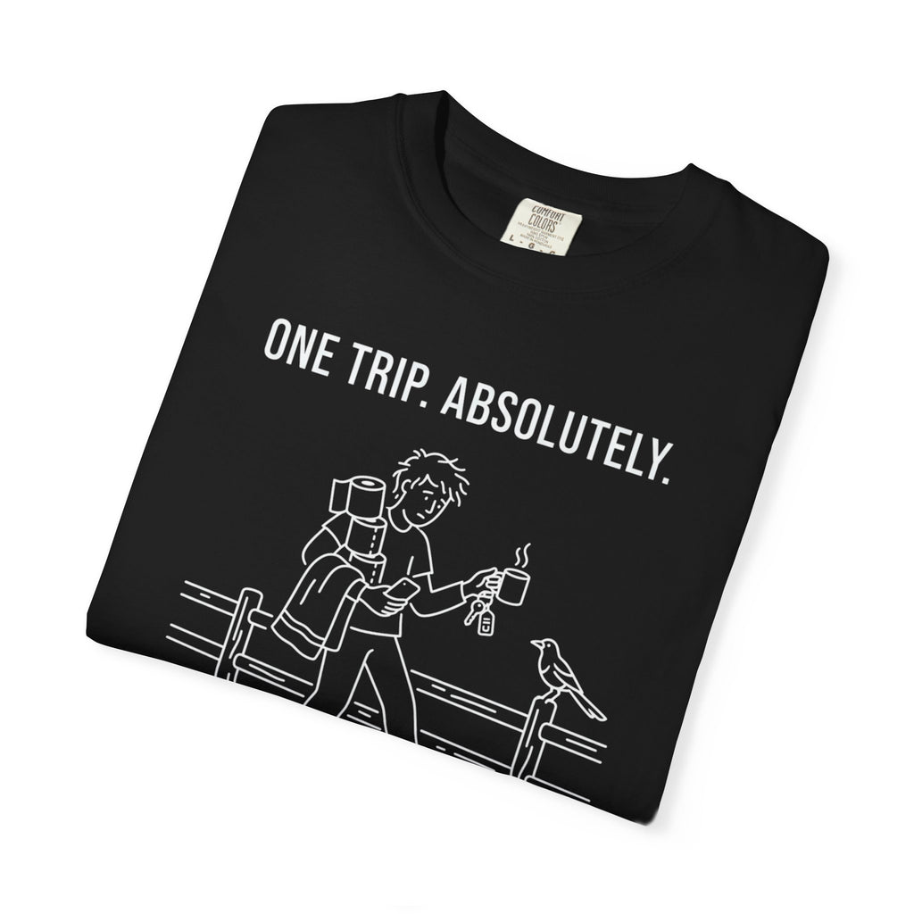 One Trip Absolutely Definitely Not Coming Back For Something I Forgot - T-Shirt