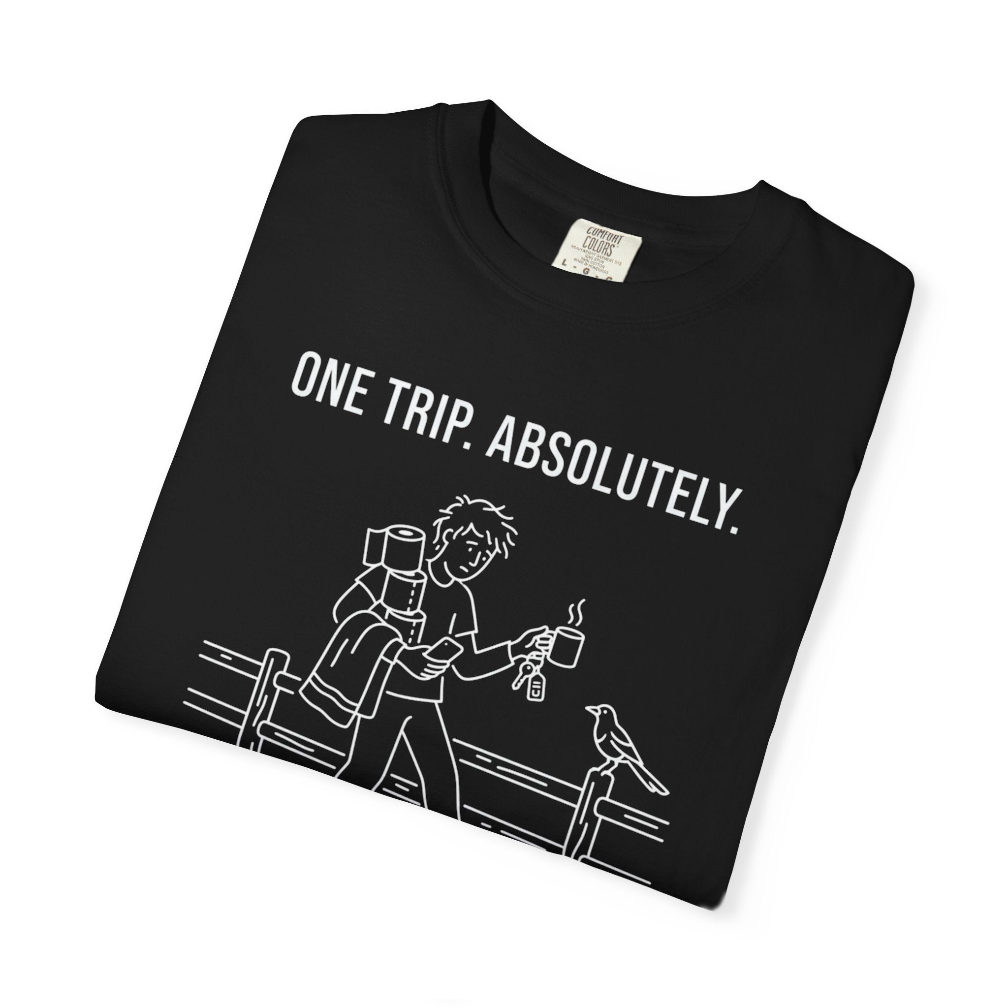 One Trip Absolutely Definitely Not Coming Back For Something I Forgot - T-Shirt