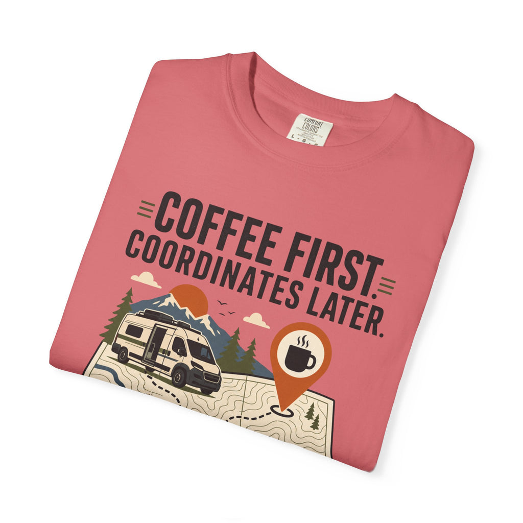 Coffee First Coordinates Later - T-Shirt