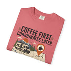 Coffee First Coordinates Later - T-Shirt