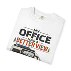 My Office Has A Better View - T-Shirt