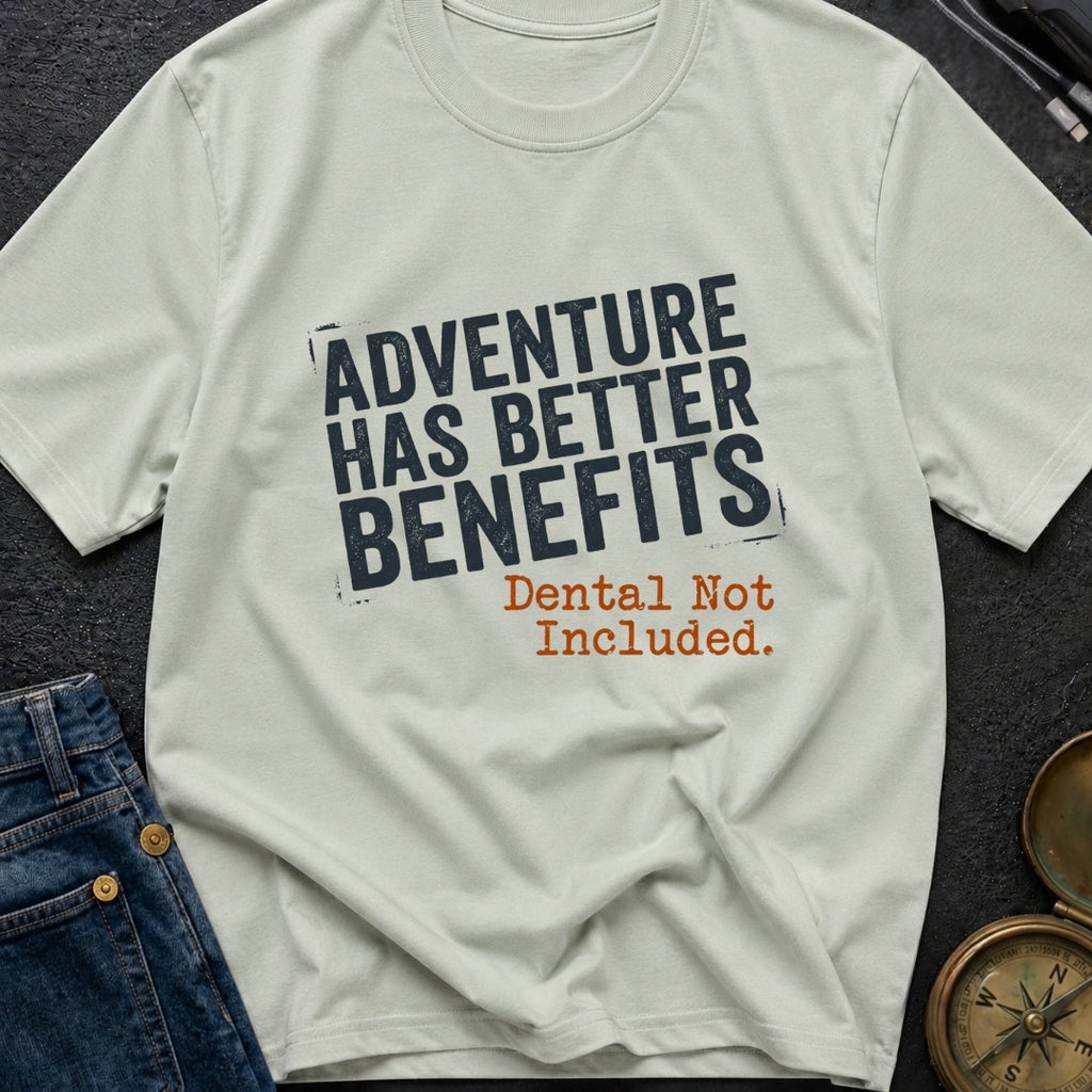 Adventure Has Better Benefits - T-Shirt