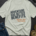 Adventure Has Better Benefits - T-Shirt