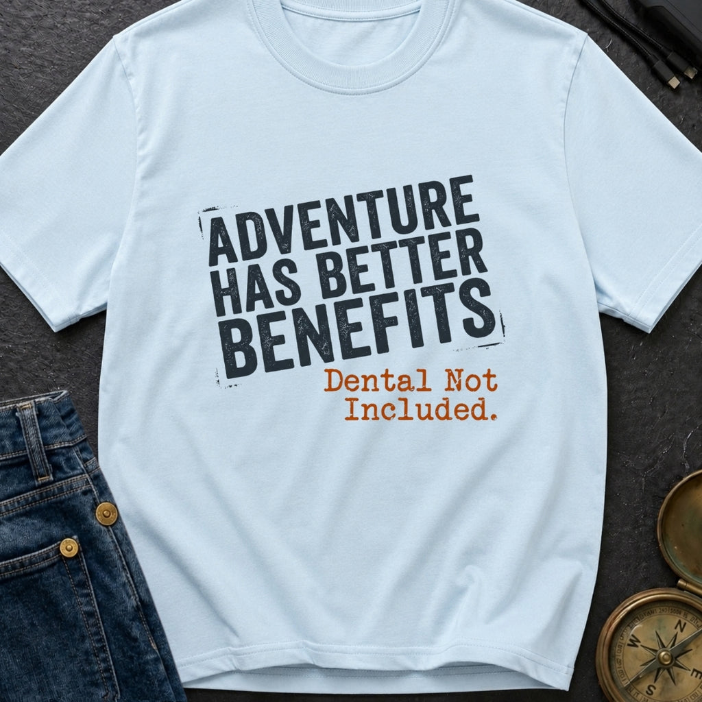 Adventure Has Better Benefits - T-Shirt