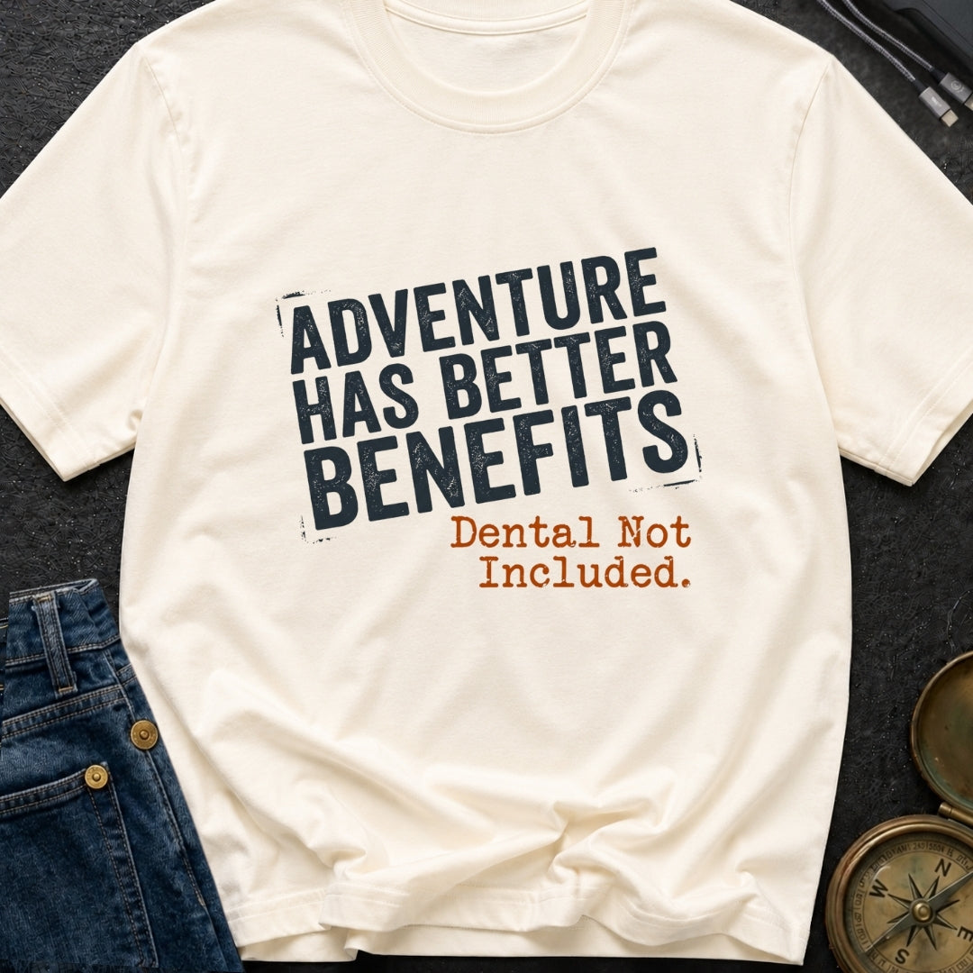 Adventure Has Better Benefits - T-Shirt