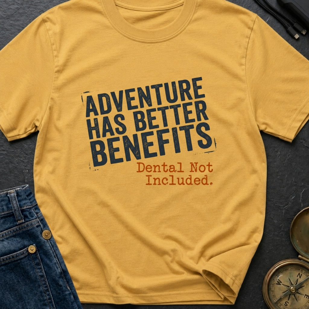 Adventure Has Better Benefits - T-Shirt