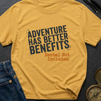Adventure Has Better Benefits - T-Shirt