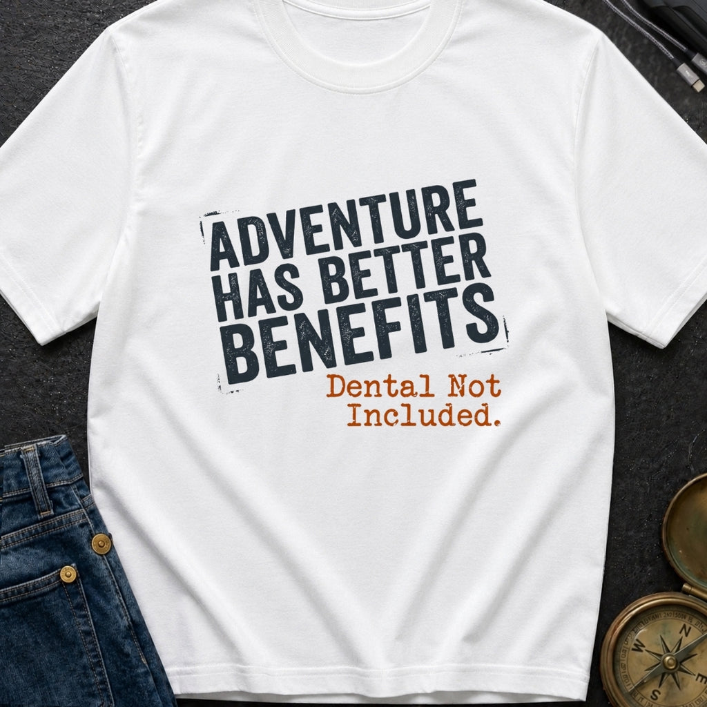 Adventure Has Better Benefits - T-Shirt