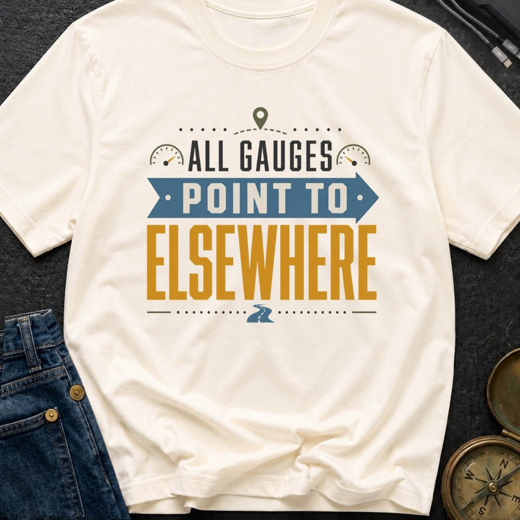 All Gauges Point Elsewhere - T-Shirt