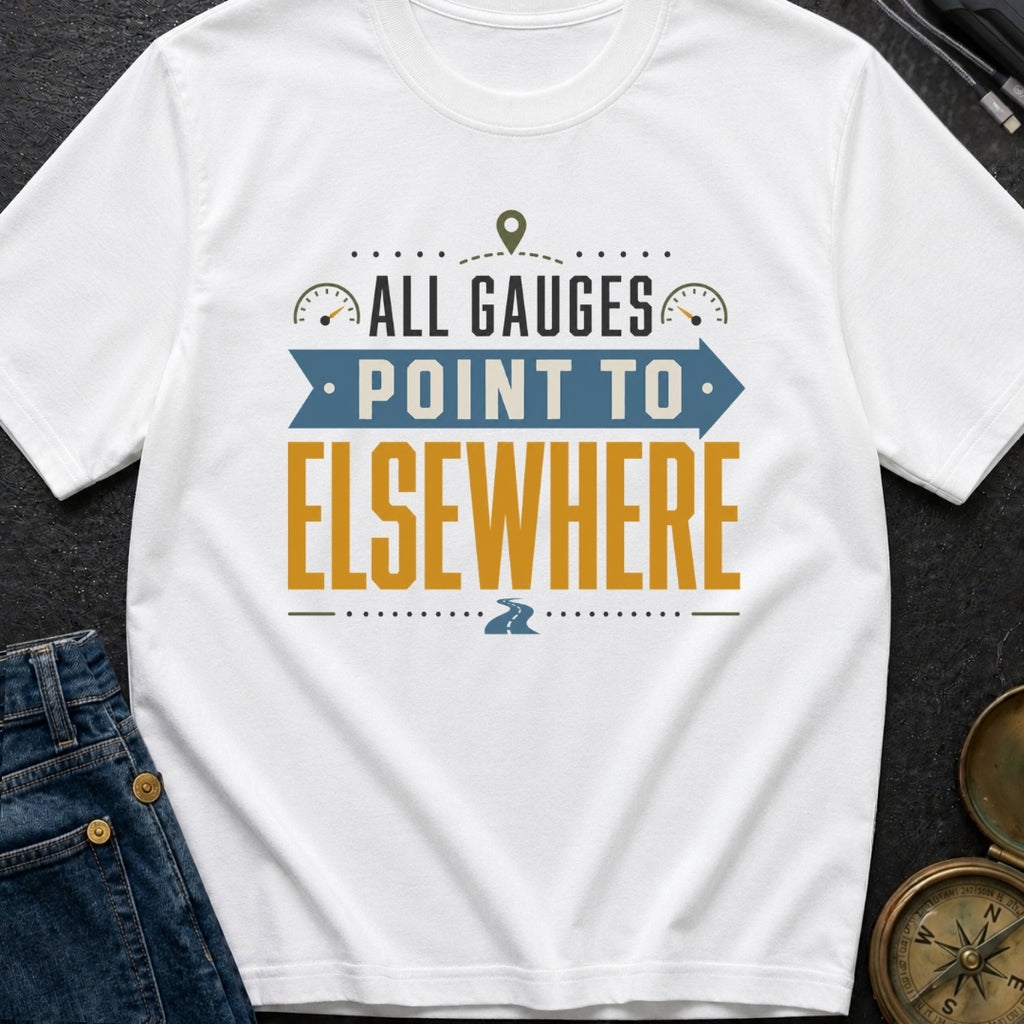 All Gauges Point Elsewhere - T-Shirt